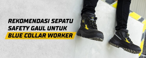 Rekomendasi Sepatu Safety Gaul Untuk Blue Collar Worker 