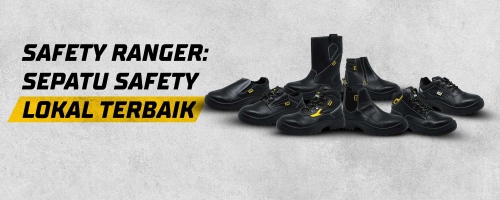 Safety Ranger:  Sepatu Safety Lokal Terbaik 