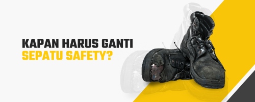 Kapan Harus Ganti Sepatu Safety